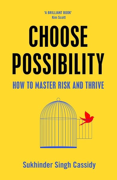 Choose Possibility: How to Master Risk and Thrive by Sukhinder Singh Cassidy