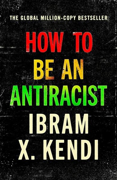 How to Be an Antiracist by Ibram X Kendi