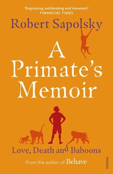 A Primate's Memoir by Robert M Sapolsky