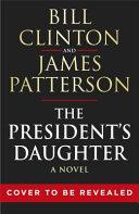 The President's Daughter by James Patterson, Bill Clinton