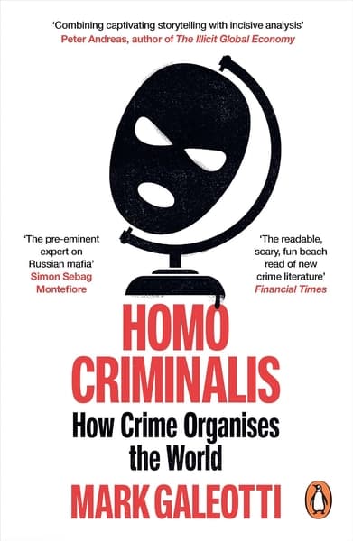 Homo Criminalis: How crime organises the world by Mark Galeotti
