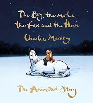 The Boy, the Mole, the Fox and the Horse: the Animated Story by Charlie Mackesy