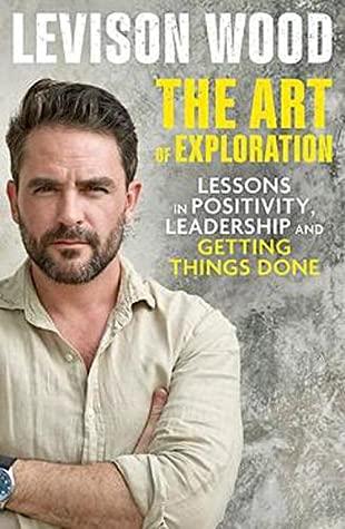The Art of Exploration by Levison Wood