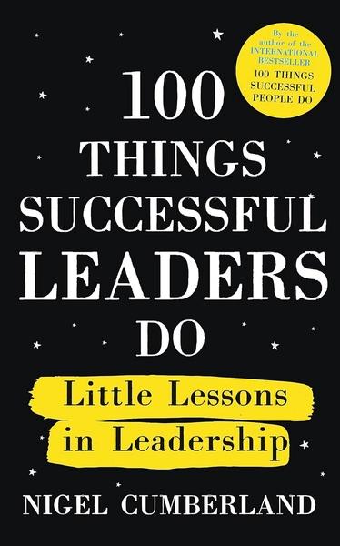 100 Things Successful Leaders Do by Nigel Cumberland
