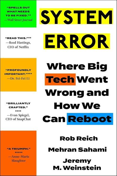 System Error: Where Big Tech Went Wrong and How We Can Reboot by Jeremy Weinstein, Rob Reich, Mehran Sahami