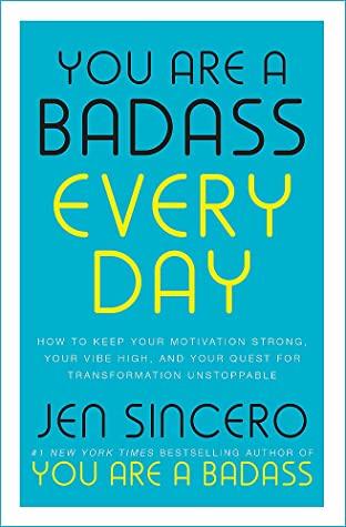 You Are a Badass Every Day by Jen Sincero