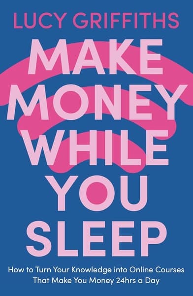 Make Money While You Sleep by Lucy Griffiths