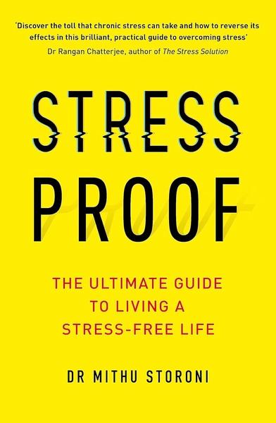Stress-Proof: The ultimate guide to living a stress-free life by Dr Mithu Storoni