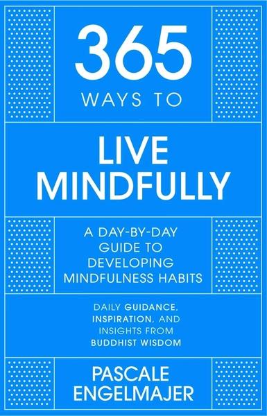 365 Ways to Live Mindfully by Pascale Engelmajer