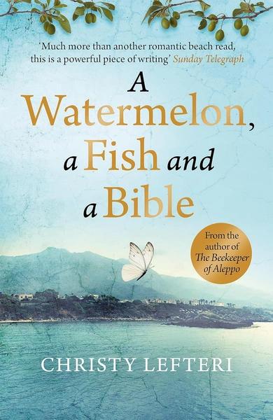 A Watermelon, a Fish and a Bible by Christy Lefteri