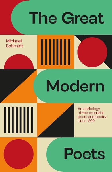 The Great Modern Poets: An anthology of the best poets and poetry since 1900 by Michael Schmidt