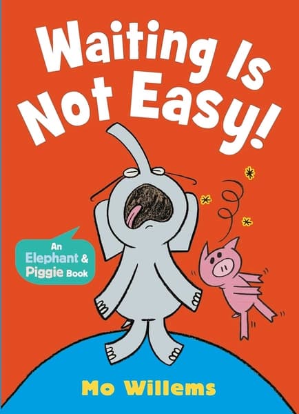 Waiting Is Not Easy! by Mo Willems