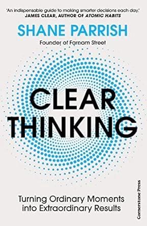 Clear Thinking by Shane Parrish