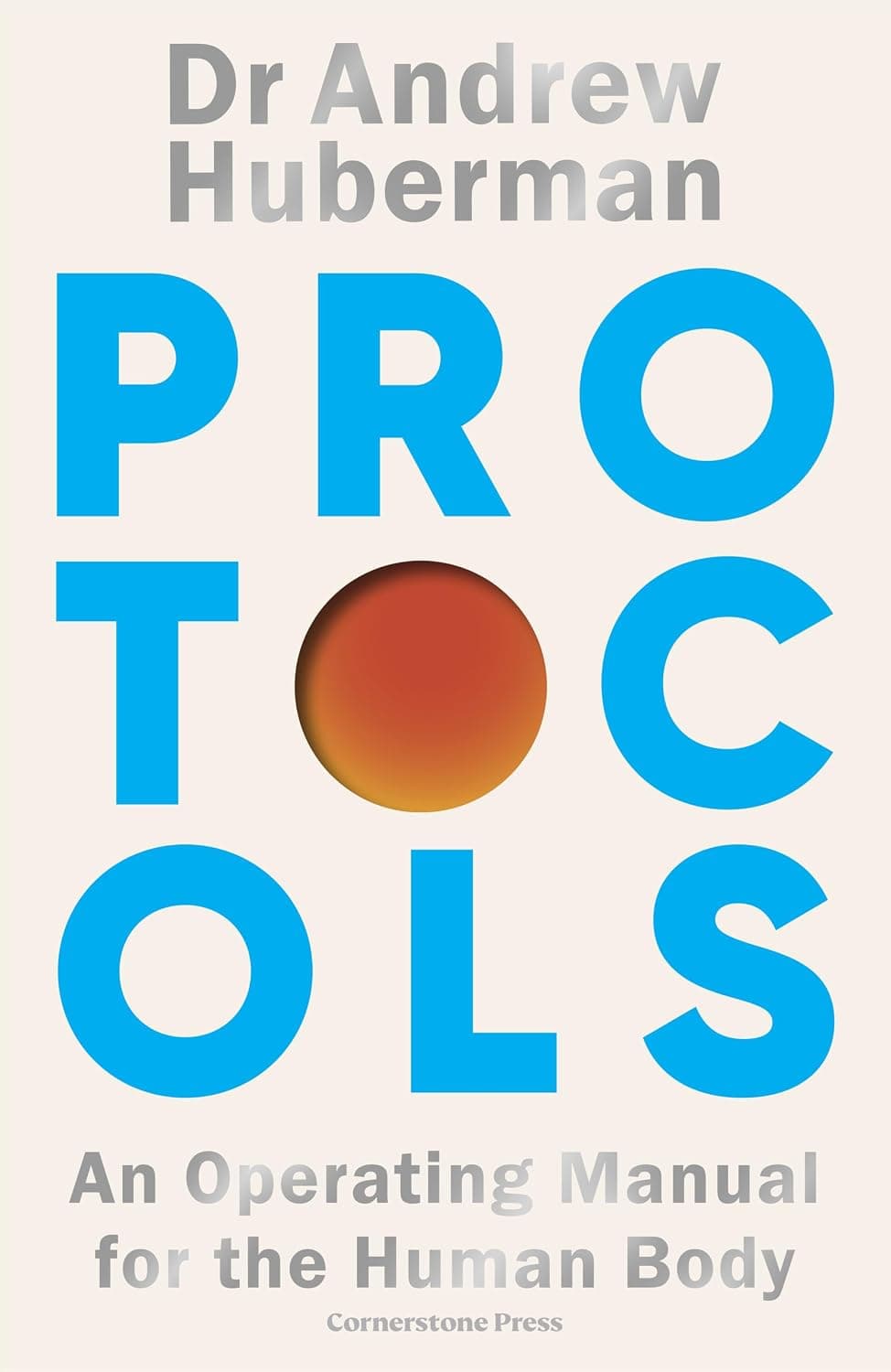 Protocols: An Operating Manual for the Human Body by Dr Andrew Huberman