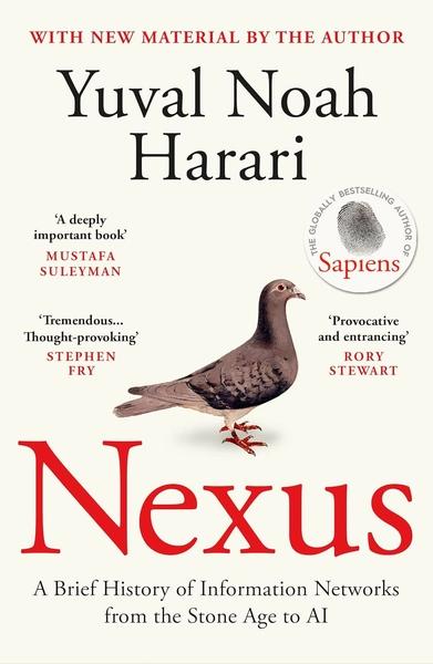 Nexus: A Brief History of Information Networks from the Stone Age to AI by Yuval Noah Harari