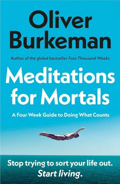 Meditations for Mortals by Oliver Burkeman