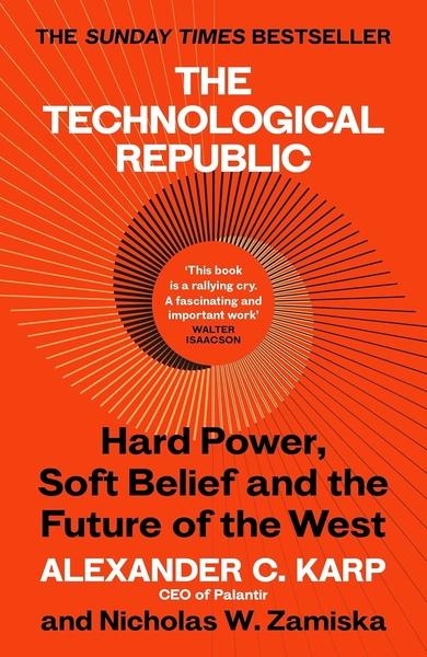 The Technological Republic by Alexander C Karp, Nicholas W Zamiska