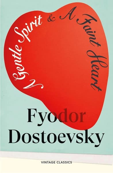 A Gentle Spirit & A Faint Heart by Fyodor Dostoyevsky