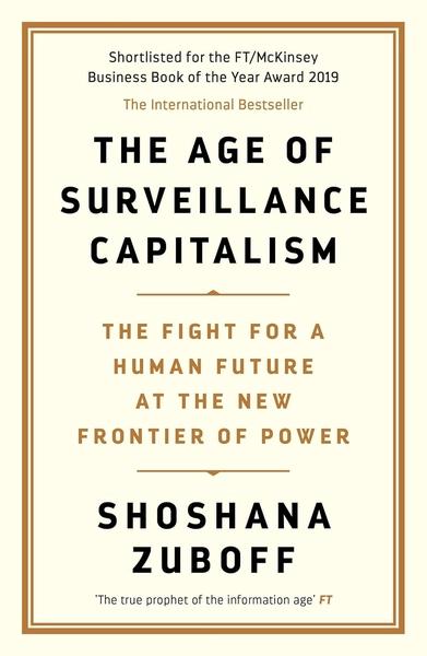 The Age of Surveillance Capitalism by Shoshana Zuboff