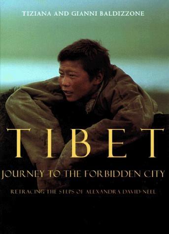 Tibet journey to the forbidden city by Tiziana Baldizzone, Gianni Baldizzone, Valeria Manferto