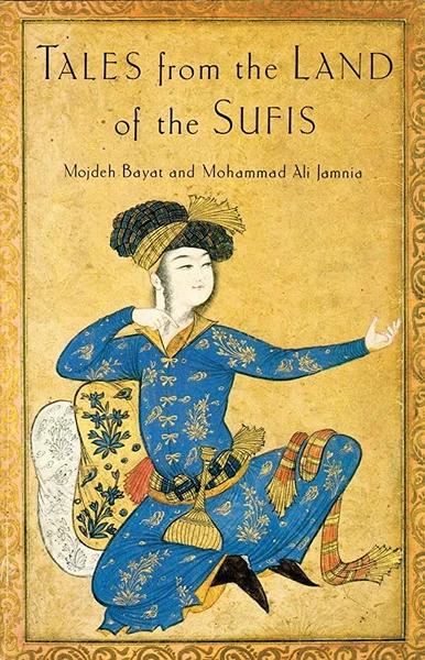 Tales from the land of the Sufis by Mojdeh Bayat, Mohammad Ali Jamnia