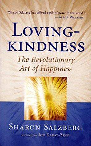 Loving Kindness the Revolutionary art of Happiness by Sharon Salzberg