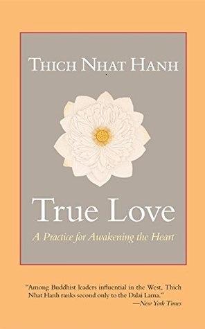 True Love a practice for awakening the heart by Thich Nhat Hanh