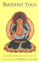 Buddhist Yoga: A Comprehensive Course by Thomas Cleary