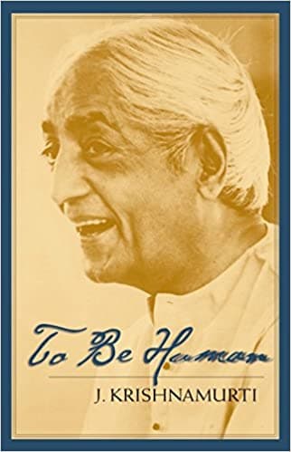 To be Human by J. Krishnamurti