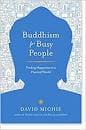 Buddhism for busy People by David Michie