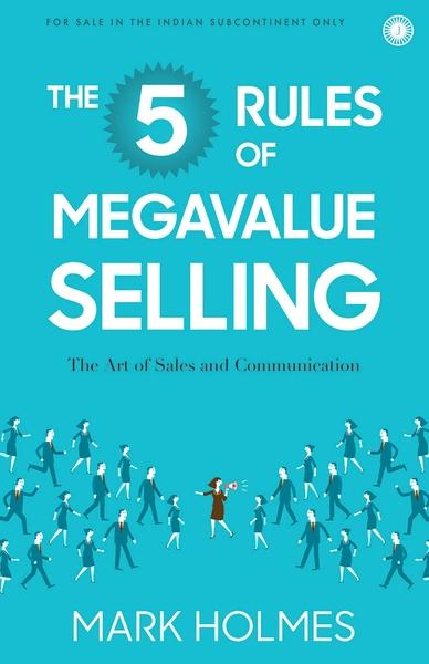 The 5 Rules of Megavalue Selling by Mark Holmes