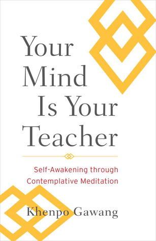 Your Mind Is Your Teacher by Khenpo Gawang