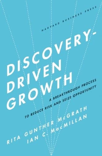 Discovery-driven Growth by Rita Gunther McGrat, Ian C MacMillan