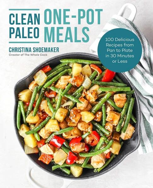 Clean Paleo One-Pot Meals by Christina Shoemaker