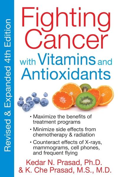 Fighting Cancer With Vitamins & Antioxidants by Kedar N Prasad