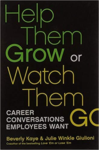 Help Them Grow or Watch Them Go by Beverly Kaye, Julie Winkle Giulioni