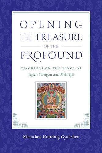 Opening the Treasure of the Profound by Khenchen Konchog Gyaltshen Rinpoche, Konchog Gyaltsen (Khenchen.), Khenmo Trinlay Chodron