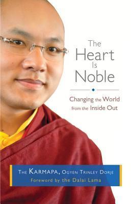 The Heart Is Noble by Ogyen Trinley Dorje Karmapa, O-Rgyan-Phrin-L