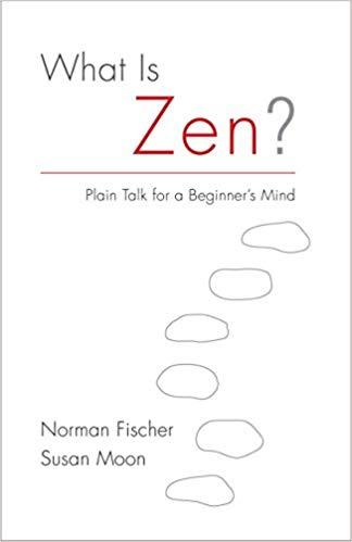 What Is Zen? by Norman Fischer, Susan Moon