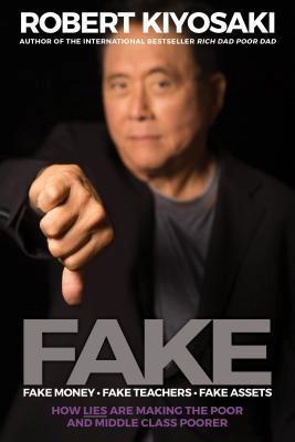 FAKE: Fake Money, Fake Teachers, Fake Assets by Robert T. Kiyoaki
