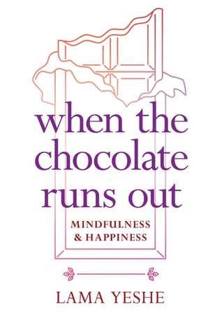 When the Chocolate Runs Out by Thubten Yeshe