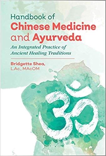 Handbook of Chinese Medicine and Ayurveda by Bridgette Shea