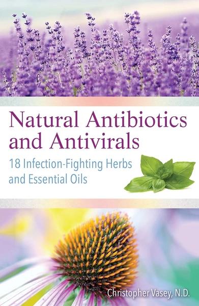 Natural Antibiotics and Antivirals by Christopher Vasey