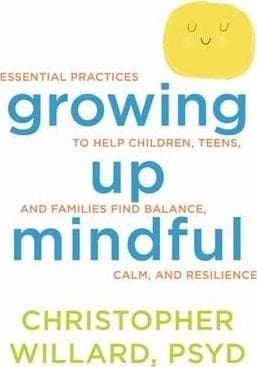 Growing Up Mindful by Christopher Willard Psyd