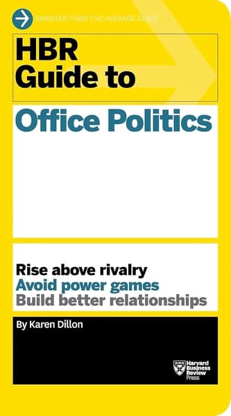 HBR Guide to Office Politics by Harvard Business Review