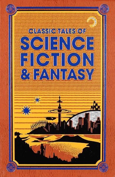 Classic Tales of Science Fiction & Fantasy by H. G. Wells, Jack London, Edgar Rice Burroughs, Jules Verne, Arthur Conan Doyle