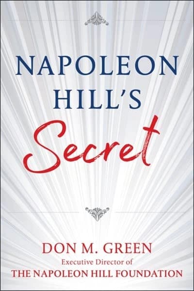 Napoleon Hills Secret: Apply Napoleon Hills Success Principles in Your Life by Don Green