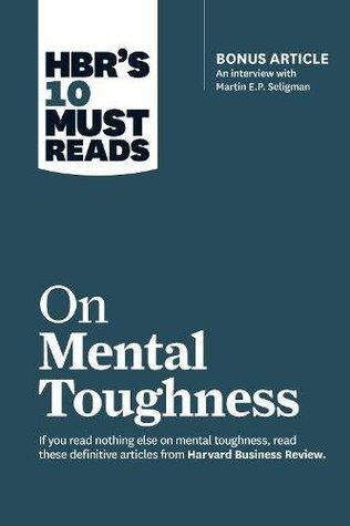 HBR's 10 Must Reads on Mental Toughness by Harvard Business Review