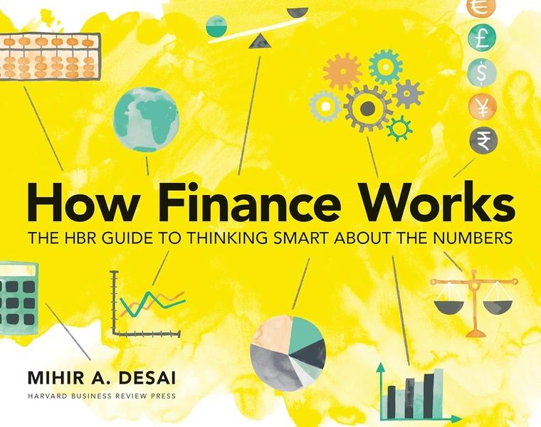How Finance Works by Mihir Desai, Mihir Arvind Desai