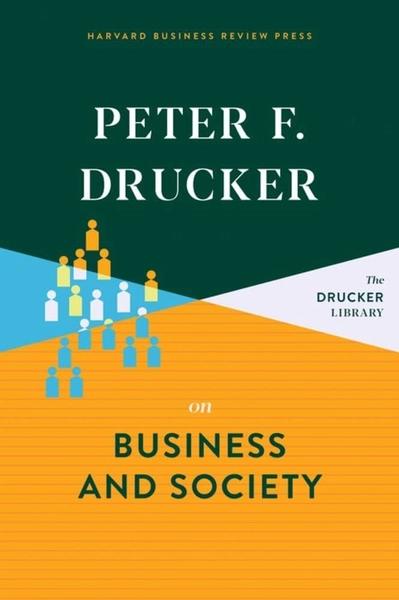 Peter F. Drucker on Business and Society by Peter Ferdinand Drucker
